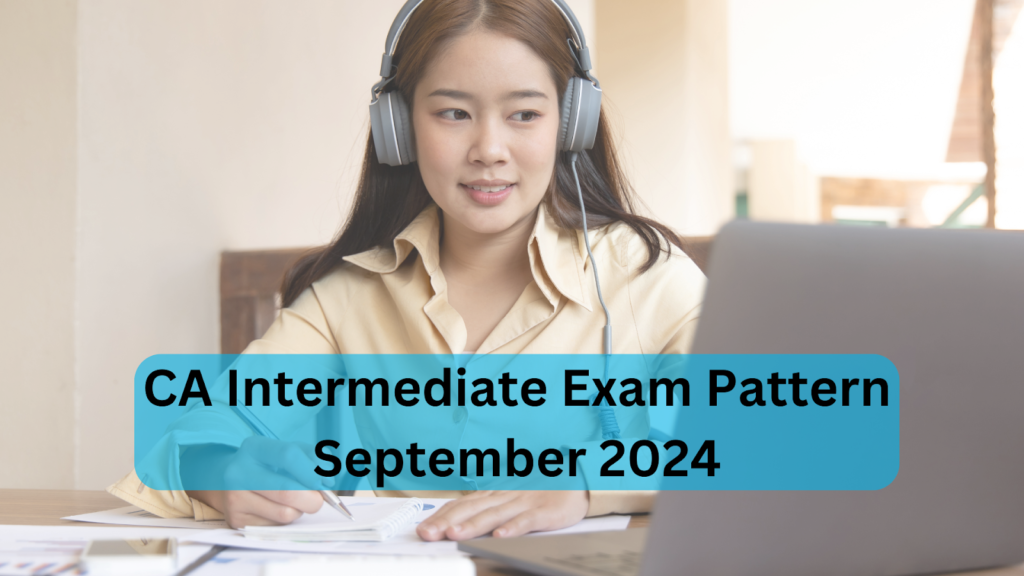 CA Inter Exam Pattern 2024